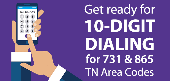 10-Digit Dialing For 731 & 865 TN Area Codes